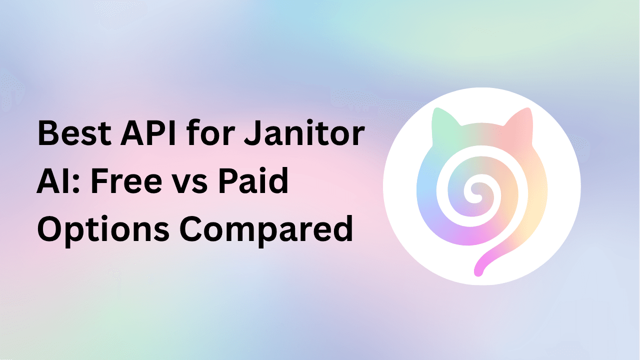Best API for Janitor AI: Free vs Paid Options Compared